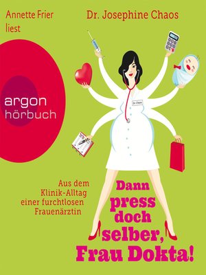 cover image of Dann press doch selber, Frau Dokta!--Aus dem Klinik-Alltag einer furchtlosen Frauenärztin